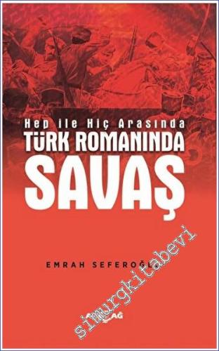Hep İle Hiç Arasında Türk Romanında Savaş - 2023