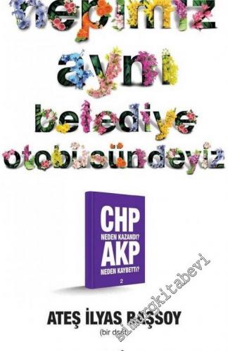 Hepimiz Aynı Belediye Otobüsündeyiz : CHP Neden Kazandı - AKP Neden Ka