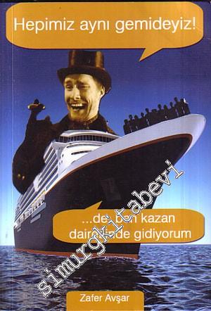 Hepimiz Aynı Gemideyiz De Ben de Kazan Dairesinde Gidiyorum -
