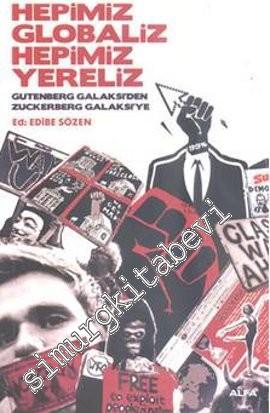Hepimiz Globaliz Hepimiz Yereliz: Gutenberg Galaksi'den Zuckerberg Galaksi'ye -