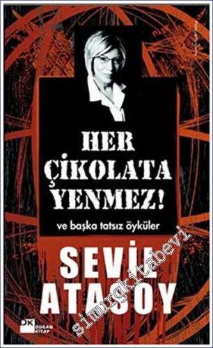 Her Çikolata Yenmez ve Başka Tatsız Öyküler -        2013