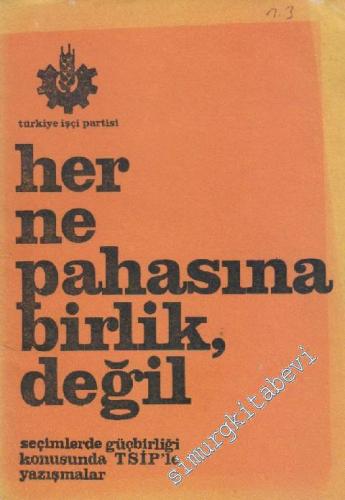 Her Ne Pahasına Birlik, Değil: Seçimlerde Güçbirliği Konusunda TSİP'le Yazışmalar -        1975