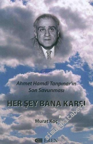 Her Şey Bana Karşı: Ahmet Hamdi Tanpınar'ın Son Savunması -