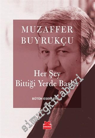Her Şey Bittiği Yerde Başlar - Bütün Eserleri 1 -        2016