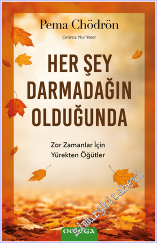 Her Şey Darmadağın Olduğunda : Zor Zamanlar İçin Yürekten Öğütler - 20