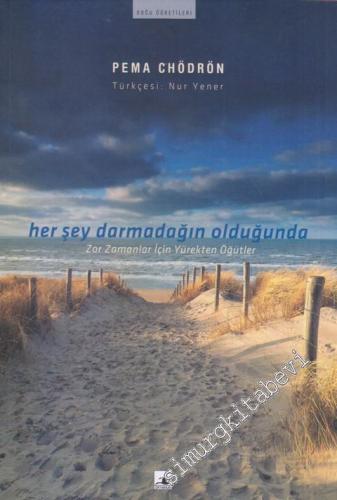 Her Şey Darmadağın Olduğunda : Zor Zamanlar İçin Yürekten Öğütler -        2007