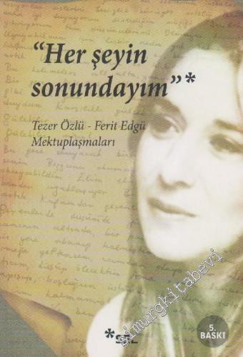 Her Şeyin Sonundayım: Tezer Özlü - Ferit Edgü Mektuplaşmaları -