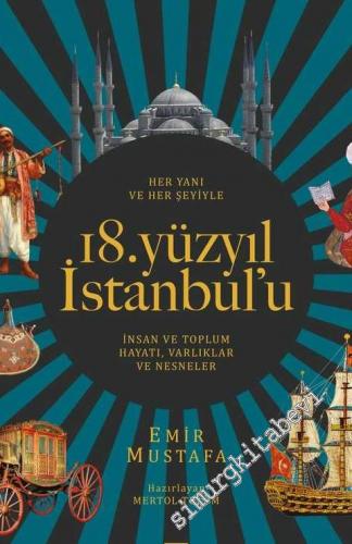 Her Yanı ve Her Şeyiyle 18. Yüzyıl İstanbul'u : İnsan ve Toplum Hayatı - Varlıklar Ve Nesneler CİLTLİ -        2020