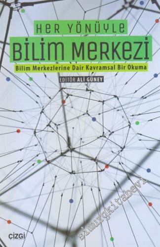Her Yönüyle Bilim Merkezi: Bilim Merkezlerine Dair Kavramsal Bir Okuma -        2017
