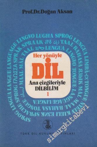 Her Yönüyle Dil: Ana Çizgileriyle Dilbilim Cilt 1 -