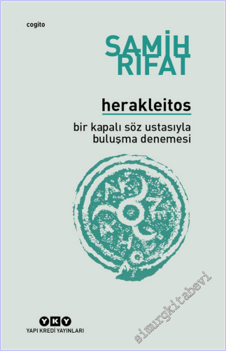 Herakleitos : Bir Kapalı Söz Ustasıyla Buluşma Denemesi -