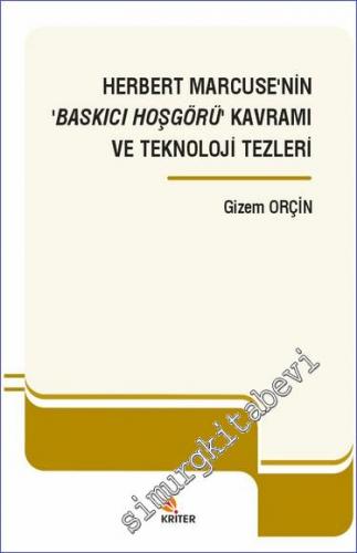 Herbert Marcuse'nin Baskıcı Hoşgörü Kavramı ve Teknoloji Tezleri  -        2021