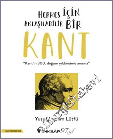 Herkes İçin Anlaşılabilir Bir Kant . Kant'ın 300. Doğum Yıldönümü Anısına -        2024