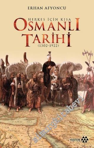 Herkes İçin Kısa Osmanlı Tarihi 1302 - 1922 CİLTLİ