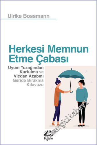 Herkesi Memnun Etme Çabası : Uyum Tuzağından Kurtulma ve Vicdan Azabını Geride Bırakma Kılavuzu -        2026