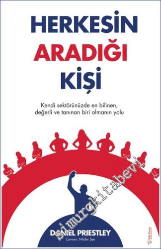Herkesin Aradığı Kişi : Kendi Sektörünüzde En Bilinen, Değerli Ve Tanınan Biri Olmanın Yolu -        2023