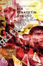 Herkesin İşleneceğini Bildiği Bir Cinayetin Öyküsü: İşçi Sağlığı ve İş Güvenliğine Sınıfsal Bir Bakış -