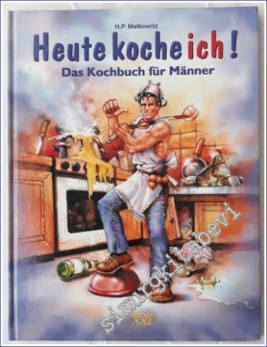 Heute kocheich : Das Kochbuch fur Manner -        2000