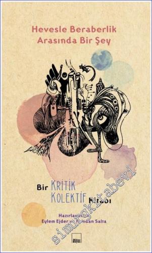 Hevesle Beraberlik Arasında Bir Şey - Bir Kritik Kolektif Kitabı -        2022