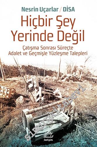 Hiçbir Şey Yerinde Değil: Çatışma Sonrası Süreçte Adalet ve Geçmişle Yüzleşme Talepleri -