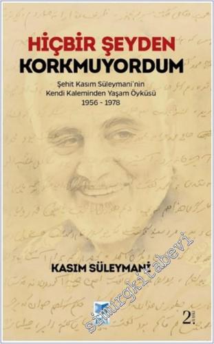 Hiçbir Şeyden Korkmuyordum : Şehit Kasım Süleymani'nin Kendi Kaleminden Yaşam Öyküsü ( 1956 - 1978 ) -        2023