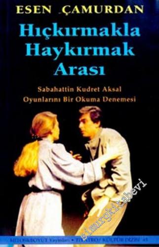 Hıçkırmakla Haykırmak Arası: Sabahattin Kudret Aksal Oyunlarını Bir Okuma Denemesi -        2001
