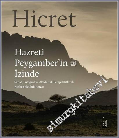 Hicret - Hazreti Peygamber'in İzinde : Sanat Fotoğraf ve Akademik Perspektifler ile Kutlu Yolculuk Rotası -        2025