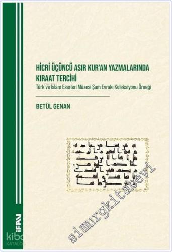 Hicri Üçüncü Asır Kuran Yazmalarında Kıraat Tercihi : Türk ve İslam Eserleri Müzesi Şam Evrakı Koleksiyonu Örneği -        2025