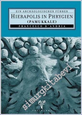 Hierapolis in Phrygien (Pamukkale): Ein Archaeologischer Führer - 2010