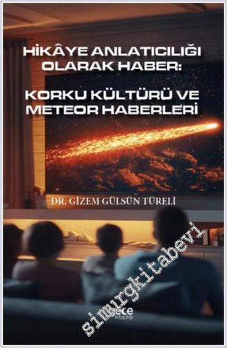 Hikâye Anlatıcılığı Olarak Haber : Korku Kültürü Ve Meteor Haberleri -        2024
