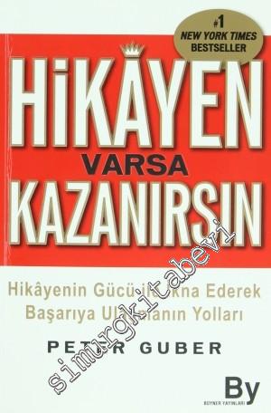 Hikayen Varsa Kazanırsın: Hikayenin Gücü ile İkna Ederek Başarıya Ulaşmanın Yolları -