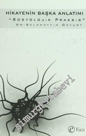 Hikayenin Başka Anlatımı: Sosyolojik Praksis
