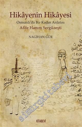 Hikayenin Hikayesi : Afîfe Hanım Sergüzeşti - Osmanlı'da Bir KadınAnlatısı -        2020