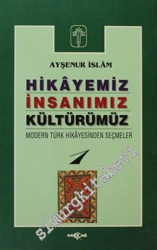 Hikayeniz, İnsanımız, Kültürümüz: Modern Türk Hikayesinden Seçmeler 1 -