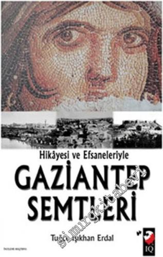 Hikâyesi ve Efsaneleriyle Gaziantep Semtleri -        2010
