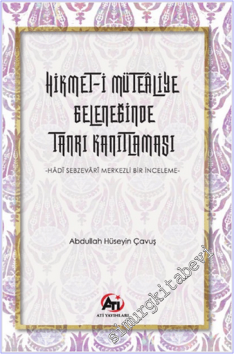 Hikmet-i Mütealiye Geleneğinde Tanrı Kanıtlaması - Hadi Sebzevari Merkezli Bir İnceleme -
