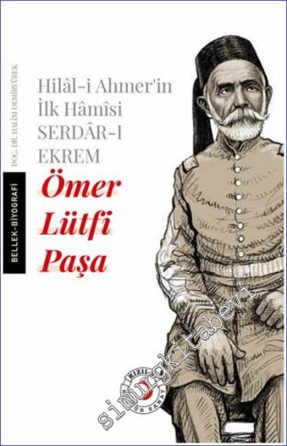 Hilal-i Ahmer'in İlk Hamisi Serdar-ı Ekrem Ömer Lütfi Paşa - 2024
