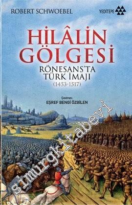 Hilalin Gölgesi Rönesans'ta Türk İmajı 1453 - 1517 -