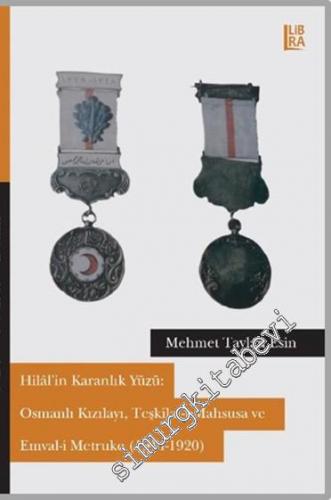 Hilal'in Karanlık Yüzü: Osmanlı Kızılayı, Teşkilat-ı Mahsusa ve Emval-