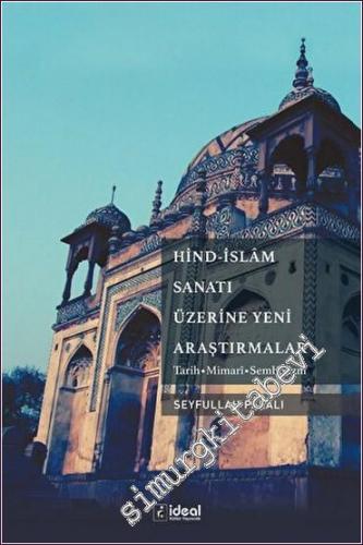 Hind İslam Sanatı Üzerine Yeni Araştırmalar : Tarih Mimari Sembolizm -        2022