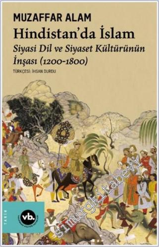 Hindistan'da İslam : Siyasi Dil ve Siyaset Kültürünün İnşası (1200-1800) -        2022
