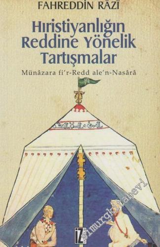 Hıristiyanlığın Reddine Yönelik Tartışmalar: Münâzara fi'r-Redd ale'n-Nasârâ -        2009