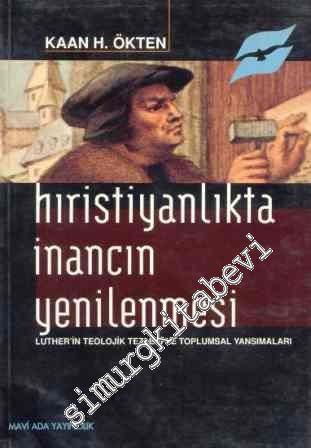 Hıristiyanlıkta İnancın Yenilenmesi: Luther'in Teolojik Tezleri ve Toplumsal Yansımalar -