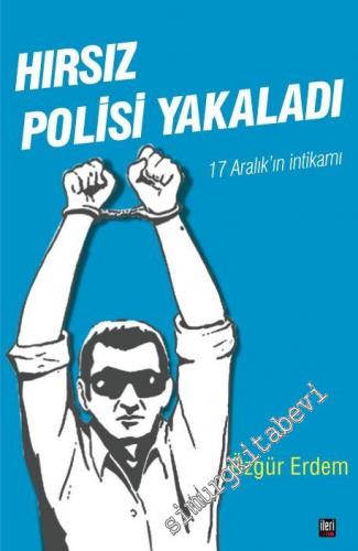 Hırsız Polisi Yakaladı: 17 Aralık'ın İntikamı