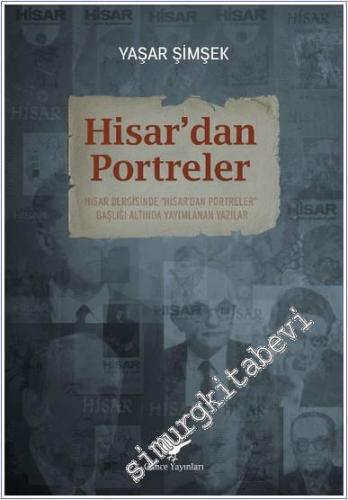 Hisar'dan Portreler : Hisar Dergisinde “Hisar'dan Portreler” Başlığı Altında Yayımlanan Yazılar -        2024