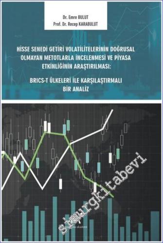 Hisse Senedi Getiri Volatilitelerinin Doğrusal Olmayan Metotlarla İncelenmesi ve Piyasa Etkinliğinin Araştırılması: BRICS-T Ülkeleri ile Karşılaştırmalı Bir Analiz -        2023