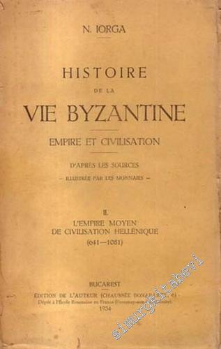 Histoire de la Vie Byzantine: Empire et Civilisation. D'Apres les Sour