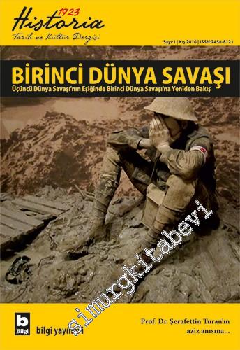 Historia 1923: Altı Aylık Tarih ve Kültür Dergisi - Dosya: Birinci Dünya Savaşı - Üçüncü Dünya Savaşı'nın Eşinde Birinci Dünya Savaşı'na Yeniden Bakış - Şerafettin Turan'ın aziz anısına - Sayı: 1      Kış