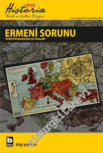 Historia 1923: Altı Aylık Tarih ve Kültür Dergisi - Dosya: Ermeni Sorun: Tarihi Parlamentolar mı Yazacak? - Sayı: 2      Güz