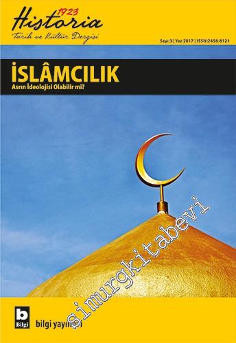 Historia 1923: Altı Aylık Tarih ve Kültür Dergisi - Dosya: İslamcılık Asrın İdeolojisi Olabilir mi? - Sayı: 3      Yaz